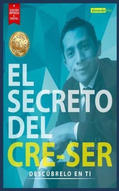 Cover for Efren Alexander Téllez Rico · El Secreto del Cre Ser : Descúbrelo en Ti (Paperback Book) (2019)