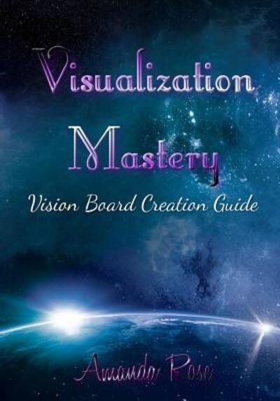 Cover for Amanda Rose · Visualization Mastery Vision Board Creation Guide (Taschenbuch) (2019)