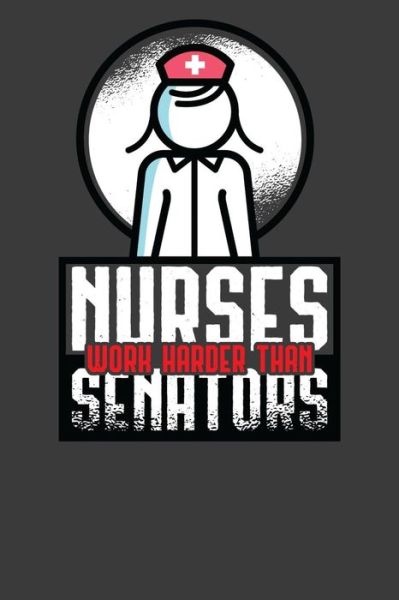 Cover for Frozen Cactus Designs · Nurses Work Harder Than Senators (Paperback Book) (2019)