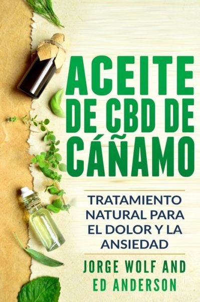 Cover for Ed Anderson · Aceite de CBD de canamo: Tratamiento Natural para el Dolor y la Ansiedad: CBD Hemp Oil: Natural Treatment for Pain and Anxiety (Libro en Espanol / Spanish Book Version - Spanish Edition) (Pocketbok) [Spanish Book Version - Spanish edition] (2019)