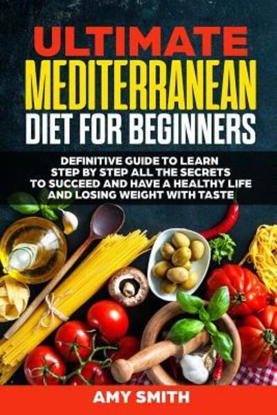 Cover for Amy Smith · The Ultimate Mediterranean Diet for Beginners (Paperback Book) (2019)