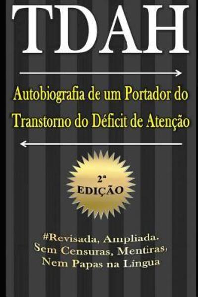 TDAH - Autobiografia de um Portador do Transtorno do D ficit de Aten o - 2a Edi o - Marcus Deminco - Livros - Independently Published - 9781097634149 - 9 de maio de 2019