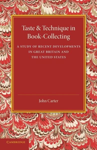 Taste and Technique in Book-Collecting: A Study of Recent Developments in Great Britain and the United States - John Carter - Libros - Cambridge University Press - 9781107438149 - 23 de octubre de 2014