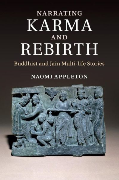 Cover for Appleton, Naomi (University of Edinburgh) · Narrating Karma and Rebirth: Buddhist and Jain Multi-Life Stories (Paperback Book) (2015)