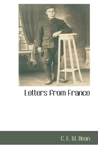 Letters from France - C. E. W. Bean - Books - BCR (Bibliographical Center for Research - 9781110816149 - May 28, 2009