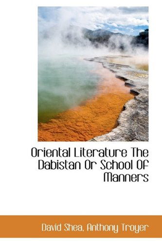 Oriental Literature the Dabistan or School of Manners - David Shea - Books - BiblioLife - 9781113211149 - July 18, 2009