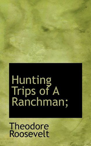 Cover for Roosevelt, Theodore, IV · Hunting Trips of a Ranchman; (Paperback Book) (2009)