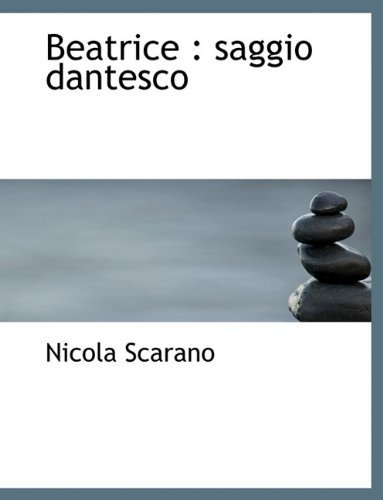 Beatrice: Saggio Dantesco - Nicola Scarano - Libros - BiblioLife - 9781117932149 - 4 de abril de 2010