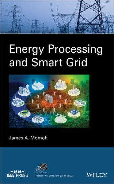 Cover for Momoh, James A. (Electrical Engineering Department, Howard University and Center for Energy Systems and Control) · Energy Processing and Smart Grid - IEEE Press Series on Power and Energy Systems (Hardcover Book) (2018)