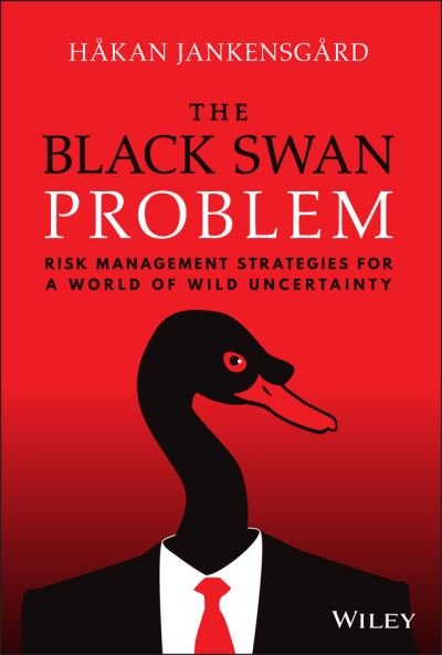 Cover for Hakan Jankensgard · The Black Swan Problem: Risk Management Strategies for a World of Wild Uncertainty - Wiley Corporate F&amp;A (Innbunden bok) (2022)