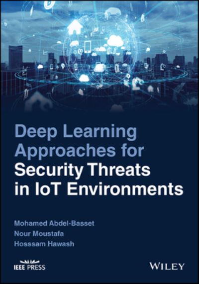 Cover for Abdel-Basset, Mohamed (Zagazig University, Egypt) · Deep Learning Approaches for Security Threats in IoT Environments (Hardcover Book) (2022)