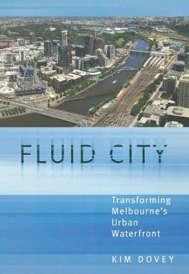 Cover for Kim Dovey · Fluid City: Transforming Melbourne's Urban Waterfront (Hardcover bog) (2016)