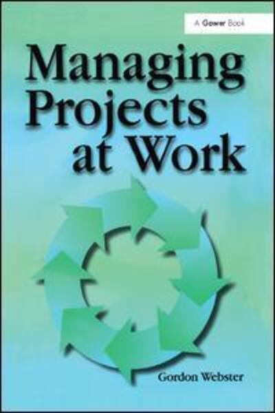 Cover for Gordon Webster · Managing Projects at Work (Paperback Book) (2017)