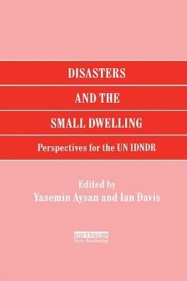 Cover for Yasemin Aysan · Disasters and the Small Dwelling: Perspectives for the UN IDNDR (Paperback Book) (2018)