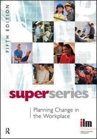 Cover for Institute of Leadership &amp; Management · Planning Change in the Workplace - Institute of Learning &amp; Management Super Series (Hardcover bog) (2017)