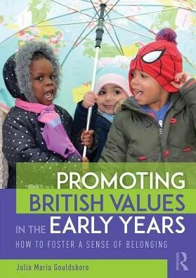 Cover for Gouldsboro, Julia (Early Years Consultant, UK) · Promoting British Values in the Early Years: How to Foster a Sense of Belonging (Paperback Bog) (2017)