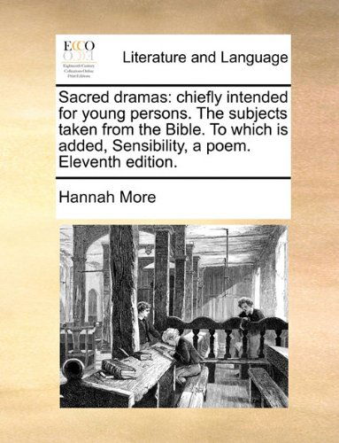 Cover for Hannah More · Sacred Dramas: Chiefly Intended for Young Persons. the Subjects Taken from the Bible. to Which is Added, Sensibility, a Poem. Eleventh Edition. (Paperback Book) (2010)