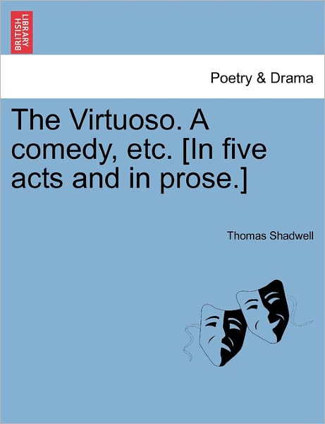 Cover for Thomas Shadwell · The Virtuoso. a Comedy, Etc. [in Five Acts and in Prose.] (Taschenbuch) (2011)