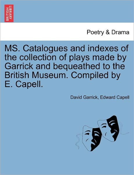 Cover for David Garrick · Ms. Catalogues and Indexes of the Collection of Plays Made by Garrick and Bequeathed to the British Museum. Compiled by E. Capell. (Taschenbuch) (2011)