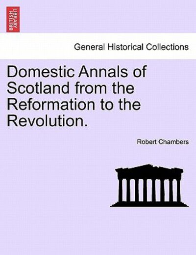 Cover for Robert Chambers · Domestic Annals of Scotland from the Reformation to the Revolution. (Paperback Book) (2011)