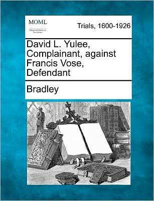 Cover for Bradley · David L. Yulee, Complainant, Against Francis Vose, Defendant (Paperback Bog) (2012)