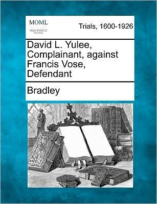 Cover for Bradley · David L. Yulee, Complainant, Against Francis Vose, Defendant (Pocketbok) (2012)
