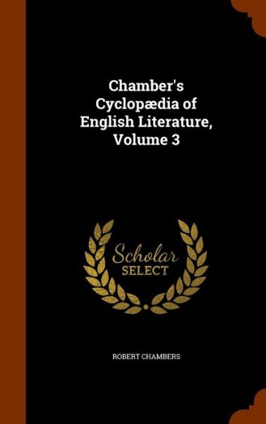 Cover for Professor Robert Chambers · Chamber's Cyclopaedia of English Literature, Volume 3 (Hardcover Book) (2015)