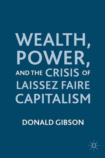 Cover for D. Gibson · Wealth, Power, and the Crisis of Laissez Faire Capitalism (Paperback Book) [1st ed. 2011 edition] (2011)