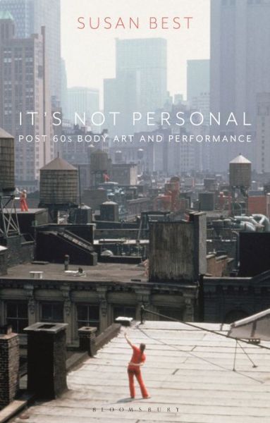 Cover for Best, Susan (Queensland College of Art, Griffith University, Australia) · It's Not Personal: Post 60s Body Art and Performance (Paperback Book) (2021)