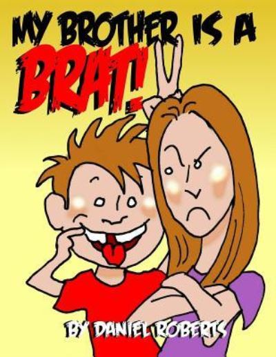 My Brother is a Brat - Daniel Roberts - Books - Lulu.com - 9781387986149 - December 31, 2017