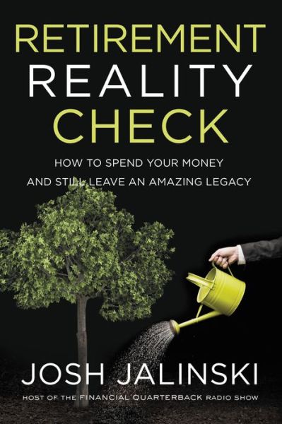 Retirement Reality Check: How to Spend Your Money and Still Leave an Amazing Legacy - Josh Jalinski - Books - HarperCollins Focus - 9781400212149 - August 22, 2019