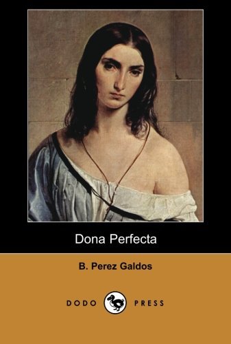 Dona Perfecta (Dodo Press) - B Perez Galdos - Books - Dodo Press - 9781406517149 - February 9, 2007