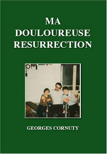 Cover for Georges Cornuty · Ma Douloureuse Resurrection (Paperback Book) [French edition] (2006)
