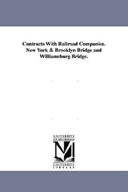 Cover for Michigan Historical Reprint Series · Contracts with Railroad Companies. New York &amp; Brooklyn Bridge and Williamsburg Bridge. (Paperback Book) (2006)