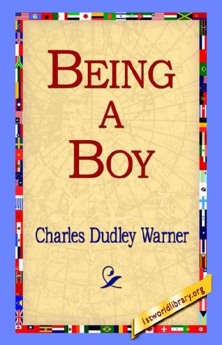 Being a Boy - Charles Dudley Warner - Kirjat - 1st World Library - Literary Society - 9781421804149 - perjantai 20. toukokuuta 2005