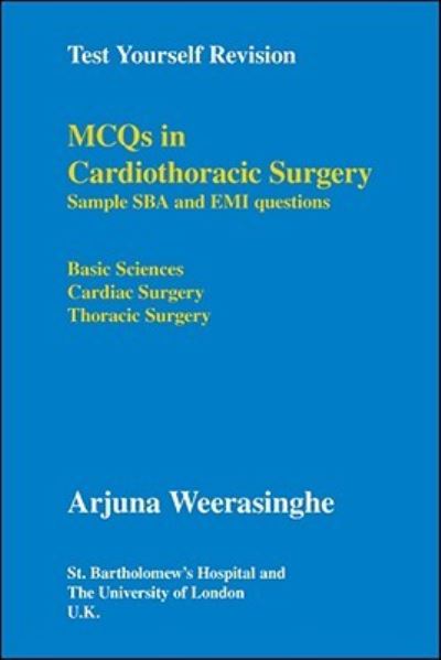 Cover for Arjuna Weerasinghe · MCQs in Cardiothoracic Surgery: Sample SBA and EMI Questions - Basic Sciences, Cardiac Surgery, Thoracic Surgery - Test Yourself Revision (Taschenbuch) (2008)