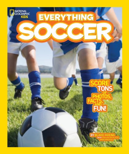 Cover for Blake Hoena · National Geographic Kids Everything Soccer: Score Tons of Photos, Facts, and Fun - National Geographic Kids Everything (Hardcover Book) (2014)