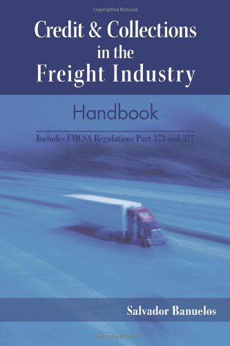 Cover for Salvador Banuelos · Credit &amp; Collections in the Freight Industry Handbook: Includes Fmcsa Regulations Part 373 and 377 (Paperback Book) (2011)