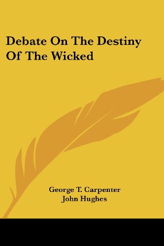 Debate on the Destiny of the Wicked - John Hughes - Books - Kessinger Publishing, LLC - 9781432666149 - June 1, 2007