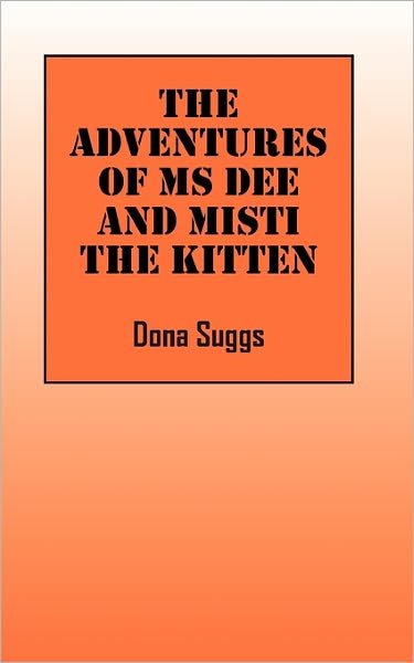 Cover for Dona Suggs · The Adventures of Ms Dee and Misti the Kitten (Paperback Bog) (2010)