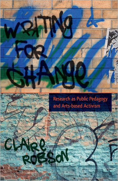 Cover for Claire Robson · Writing for Change: Research as Public Pedagogy and Arts-based Activism - Critical Qualitative Research (Paperback Book) [New edition] (2012)