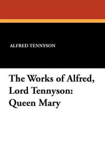 William J. Rolfe · The Works of Alfred, Lord Tennyson: Queen Mary (Pocketbok) (2024)