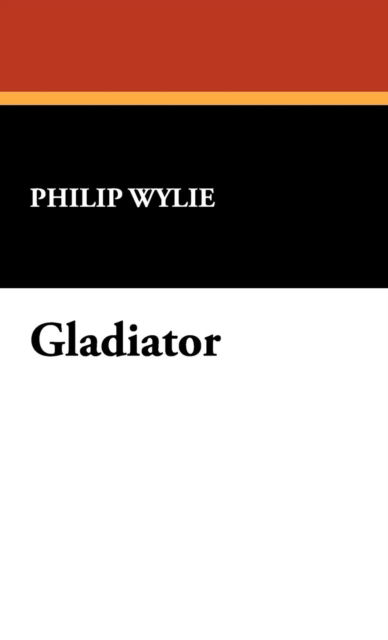 Cover for Philip Wylie · Gladiator (Hardcover Book) (2009)