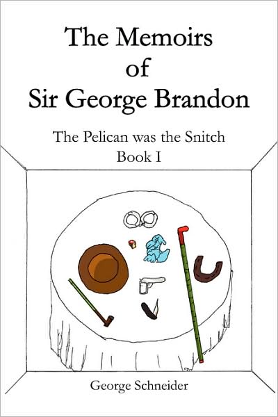 Cover for George Schneider · The Memoirs of Sir George Brandon: the Pelican Was the Snitch Book I (Paperback Bog) (2009)