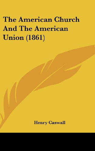 Cover for Henry Caswall · The American Church and the American Union (1861) (Hardcover bog) (2008)