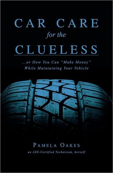 Cover for Ms Pamela Oakes · Car Care for the Clueless: (...or How to Make Money While Maintaining Your Vehicle) (Paperback Book) (2010)