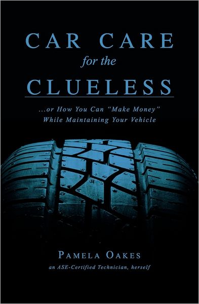 Cover for Ms Pamela Oakes · Car Care for the Clueless: (...or How to Make Money While Maintaining Your Vehicle) (Paperback Bog) (2010)