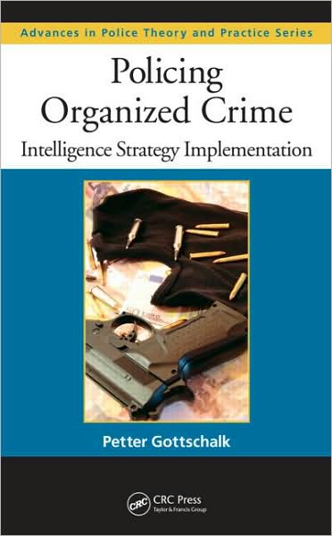 Cover for Petter Gottschalk · Policing Organized Crime: Intelligence Strategy Implementation - Advances in Police Theory and Practice (Hardcover Book) (2009)