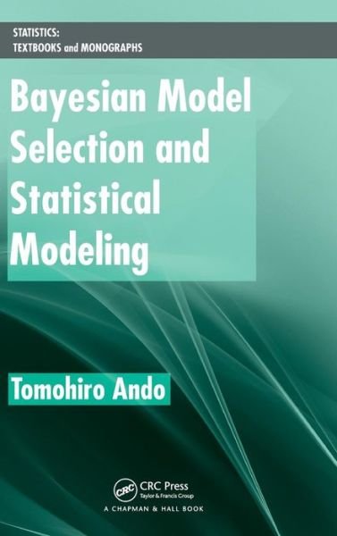 Cover for Tomohiro Ando · Bayesian Model Selection and Statistical Modeling (Gebundenes Buch) (2010)