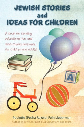 Cover for Paulette (Pesha Razela) Fein Lieberman · Jewish Stories and Ideas for Children: a Book for Bonding, Educational Fun, and Fund-raising Purposes for Children and Adults! (Paperback Bog) (2009)